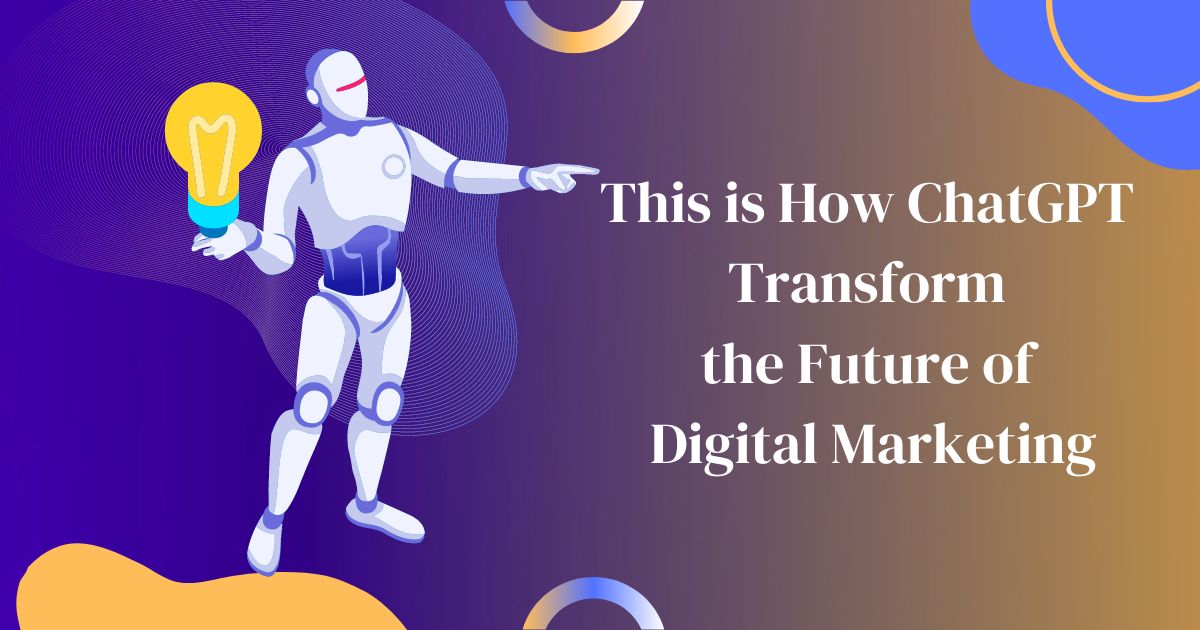 How will ChatGPT Transform the Future of Digital Marketing