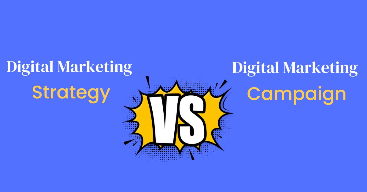 the difference between digital marketing strategy and digital marketing campaign